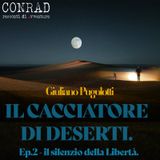 Giuliano Pugolotti - Il Cacciatore di deserti - Ep. 2 - Il silenzio della libertà