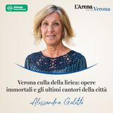 08. Verona culla della lirica: opere immortali e gli ultimi cantori della città con Alessandra Galetto