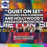 "Quiet on Set" Pressures Dan Schneider and Hollywood's Predator Protection (ep.323)