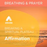 Breaking a Spiritual Plateau Affirmation