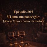 Episodio 364 - Ti ama, ma non sceglie: Giove su Venere e l’amore che non lascia