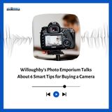 Willoughby’s Photo Emporium Reveals 6 Smart Tips for Camera Buyers
