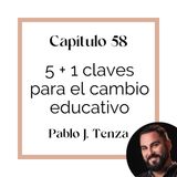 58_Pablo J Tenza: 5+ 1 clves para el cambio educativo