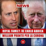 Royal Family, Re Carlo Abdica: William Pronto Per La Corona!