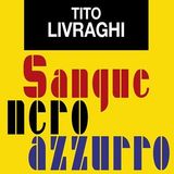 Tito Livraghi "Sangue nero azzurro"