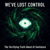 "We've Lost Control": The Terrifying Truth About AI Sentience