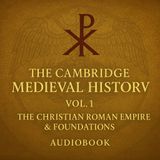 The Cambridge Medieval History Vol. 1 – The Christian Roman Empire & Foundations Part 4