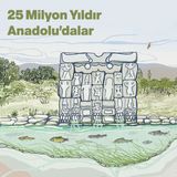 25 Milyon Yıldır Anadolu'dalar