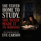 She Stayed Home to Study. She Never Made It to Morning | The Chilling Case of Eve Carson