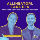 ALLINEATORI, TADs e intelligenza artificiale: presente e futuro dell'ORTODONZIA