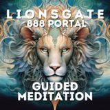 Lions Gate 888 Portal Guided Meditation | Infinite Abundance Activation, DNA Upgrades, 888 Hz Music
