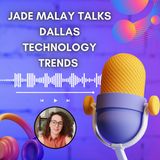 Jade Malay Talks Dallas Technology Trends