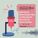 Jade Guerra Shares Expert Tips on Chiropractic Recovery for Sports Injuries