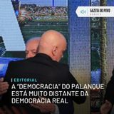 Editorial: A “democracia” do palanque está muito distante da democracia real