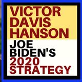 VICTOR DAVIS HANSON - BIDEN'S 2020 STRATEGY