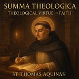 Summa Theologica – Theological Virtue of Faith | St. Thomas Aquinas Part 2