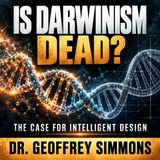 Is Darwinism Dead? A Case for Intelligent Design | Dr. Geoffrey Simmons
