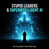 STUPID Leaders & SUPERINTELLIGENT AI: Mo Gawdat's FINAL Warning.