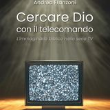 Andrea Franzoni "Cercare Dio con il telecomando"