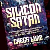 The Hidden Darkness Behind the Silicon Valley Elite 2: with Silicon Satan author Cregg Lund