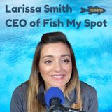 The CEO of Fish My Spot, Larissa Smith Talks About Her Entrepreneurial Journey