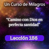 LECCIÓN 156 - Camino con Dios en perfecta santidad. Libro de Ejercicios. UCDM (con fondo musical)