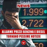 Allarme Prezzi Benzina E Diesel: Tornano Pessime Notizie!