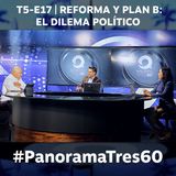 #PANORAMA360 | T5-E17 | REFORMA Y PLAN B: EL DILEMA POLÍTICO