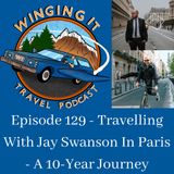 Episode 129 - Travelling With Jay Swanson In Paris - A 10-Year Journey