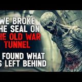 "We Broke the Seal on the Old War Tunnel. We Found What Was Left Behind" Creepypasta