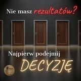 Nie masz rezultatów? Najpierw podejmij DECYZJĘ.