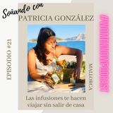 Ep. #21 Patricia González - Las infusiones te hacen viajar sin salir de casa