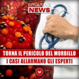 Torna Il Pericolo Del Morbillo: I Casi Registrati Allarmano Gli Esperti!