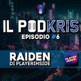 Il PODKRIS 🎙 | Episodio 6 | ▶ RAIDEN di PlayerInside