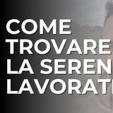 Come trovare la serenità lavorativa: il segreto è tutto in queste 3 variabili