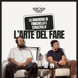 S01 • EP03 - L'arte del fare: la Bramosia di Trinchella e Strazzullo