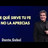 ¿DE QUÉ SIRVE TU FE SI NO LA APRECIAS - Predicas de Dante Gebel