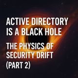 Active Directory is a Black Hole: The Physics of Security Drift (Part 2)