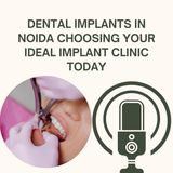 Dental Implants in Noida Choosing Your Ideal Implant Clinic Today