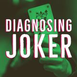 Diagnosing Joker