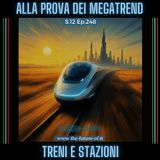S.12 Ep.248 - Treni e stazioni alla prova dei megatrend