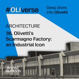 OLIverse - 36 - ARCHITECTURE - Olivetti's Scarmagno Factory: an Industrial Icon