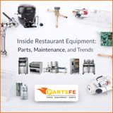 Inside Restaurant Equipment Parts, Maintenance, and Trends