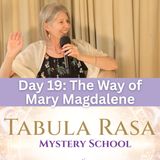 Day 19 - The Way of Mary Magdalene - Tabula Rasa Mystery School with Kirsten Buxton