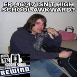 Hodder Show Rewind: Ep. 46/47 Isn't High School Awkward? W/ Brandon and Garrett