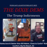 Dixie Dems-The Trump Indictments