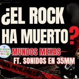El rock ha muerto? Mundos Mexas en vivo E28 Ft. Sonidos en 35MM