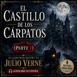 EL CASTILLO DE LOS CÁRPATOS (Parte 1) 😱 | El lado más oscuro de Julio Verne | Audiolibro en Español