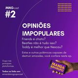 #2 - Opiniões impopulares (Friends, Beatles, fruta na maionese, etc.)