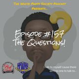 Episode 157 - The Questions!